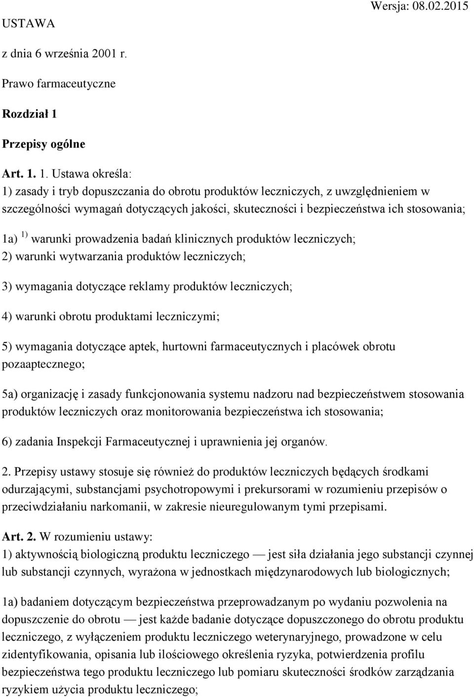 1. Ustawa określa: 1) zasady i tryb dopuszczania do obrotu produktów leczniczych, z uwzględnieniem w szczególności wymagań dotyczących jakości, skuteczności i bezpieczeństwa ich stosowania; 1a) 1)