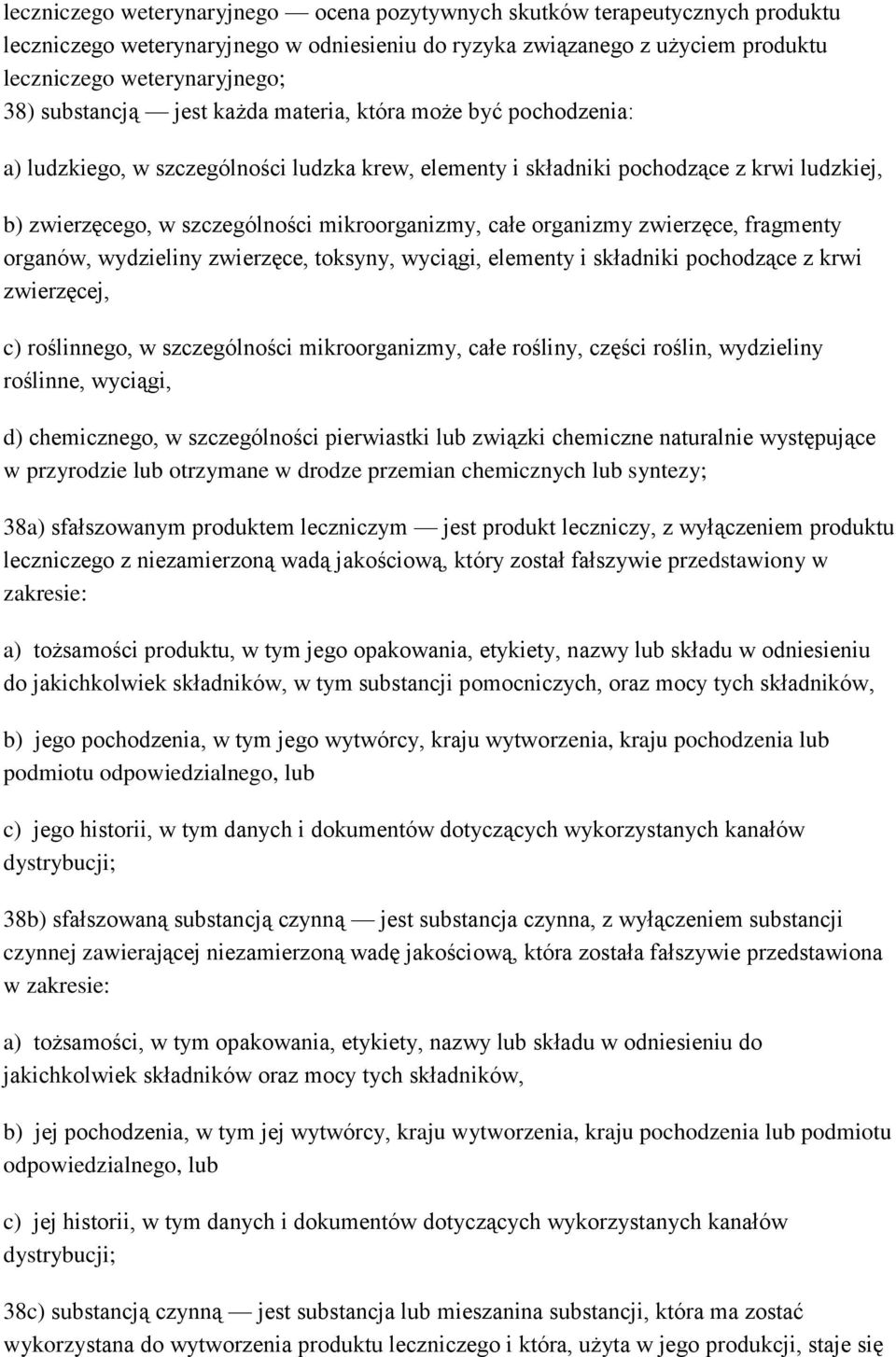 całe organizmy zwierzęce, fragmenty organów, wydzieliny zwierzęce, toksyny, wyciągi, elementy i składniki pochodzące z krwi zwierzęcej, c) roślinnego, w szczególności mikroorganizmy, całe rośliny,