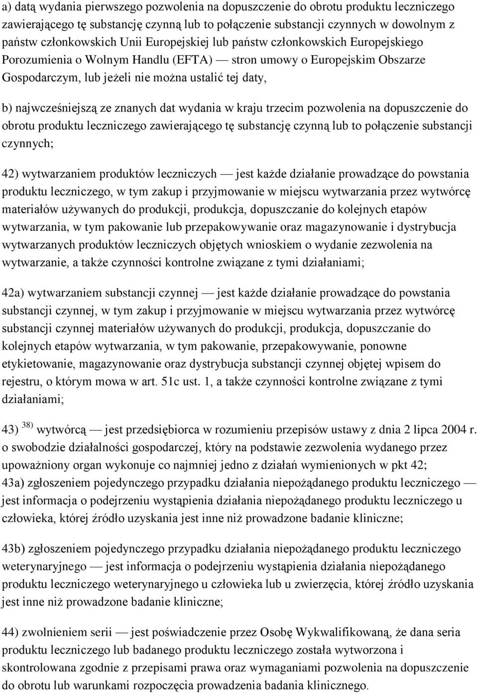 znanych dat wydania w kraju trzecim pozwolenia na dopuszczenie do obrotu produktu leczniczego zawierającego tę substancję czynną lub to połączenie substancji czynnych; 42) wytwarzaniem produktów