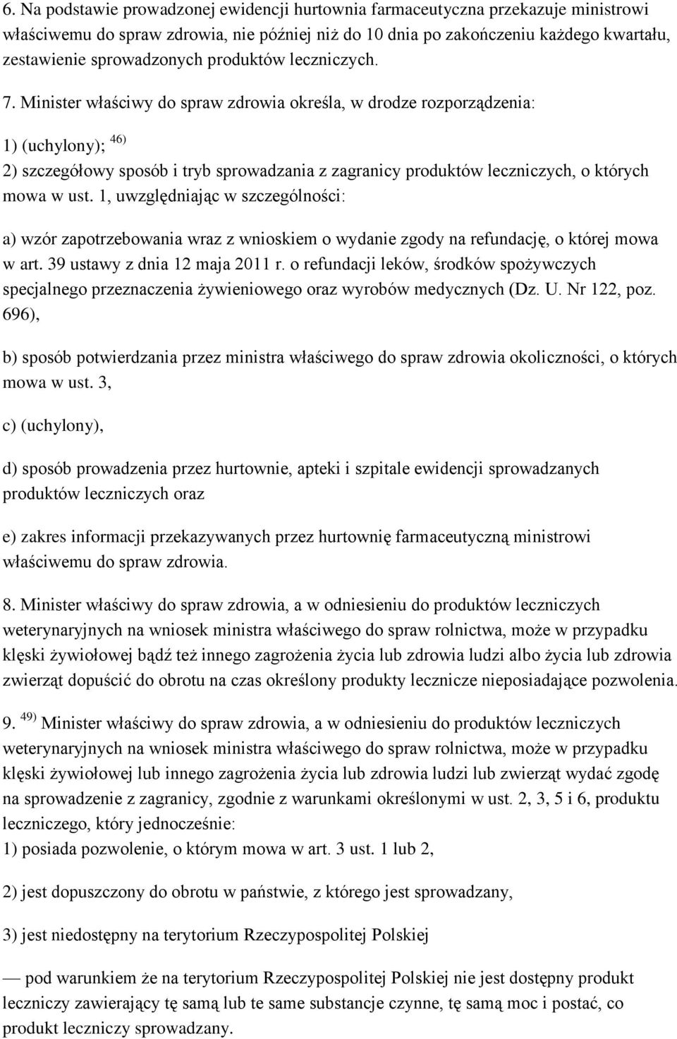 Minister właściwy do spraw zdrowia określa, w drodze rozporządzenia: 1) (uchylony); 46) 2) szczegółowy sposób i tryb sprowadzania z zagranicy produktów leczniczych, o których mowa w ust.