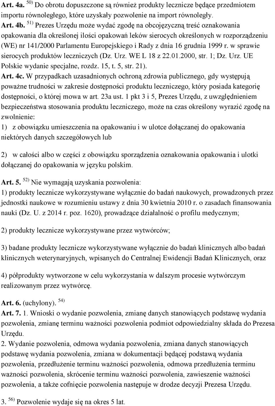 Rady z dnia 16 grudnia 1999 r. w sprawie sierocych produktów leczniczych (Dz. Urz. WE L 18 z 22.01.2000, str. 1; Dz. Urz. UE Polskie wydanie specjalne, rozdz. 15, t. 5, str. 21). Art. 4c.