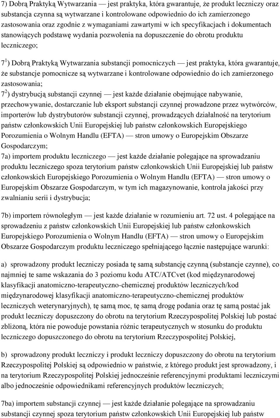 pomocniczych jest praktyka, która gwarantuje, że substancje pomocnicze są wytwarzane i kontrolowane odpowiednio do ich zamierzonego zastosowania; 7 2 ) dystrybucją substancji czynnej jest każde