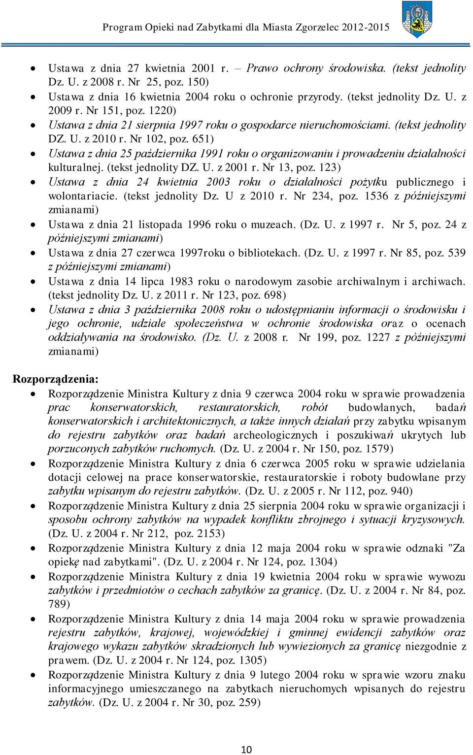 651) Ustawa z dnia 25 października 1991 roku o organizowaniu i prowadzeniu działalności kulturalnej. (tekst jednolity DZ. U. z 2001 r. Nr 13, poz.