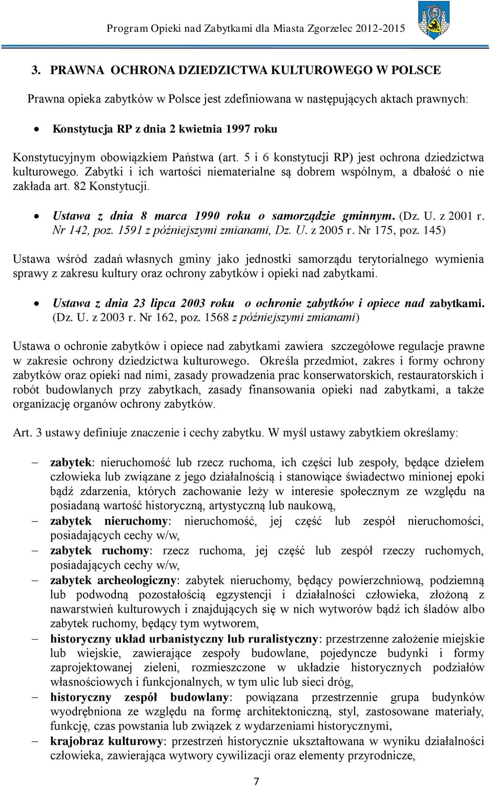 Ustawa z dnia 8 marca 1990 roku o samorządzie gminnym. (Dz. U. z 2001 r. Nr 142, poz. 1591 z późniejszymi zmianami, Dz. U. z 2005 r. Nr 175, poz.