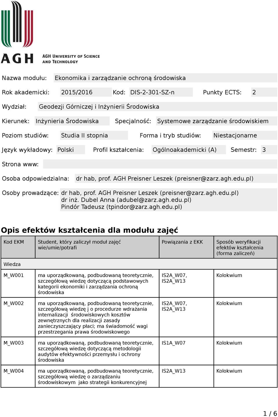 Strona www: Osoba odpowiedzialna: dr hab, prof. AGH Preisner Leszek (preisner@zarz.agh.edu.pl) Osoby prowadzące: dr hab, prof. AGH Preisner Leszek (preisner@zarz.agh.edu.pl) dr inż.