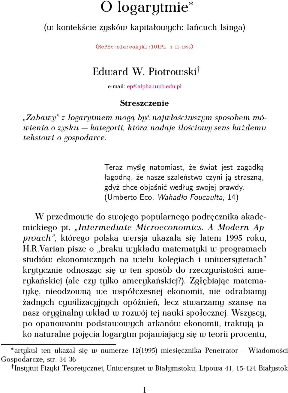 Teraz myślę natomiast, że świat jest zagadką łagodną, że nasze szaleństwo czyni ją straszną, gdyż chce objaśnić według swojej prawdy.