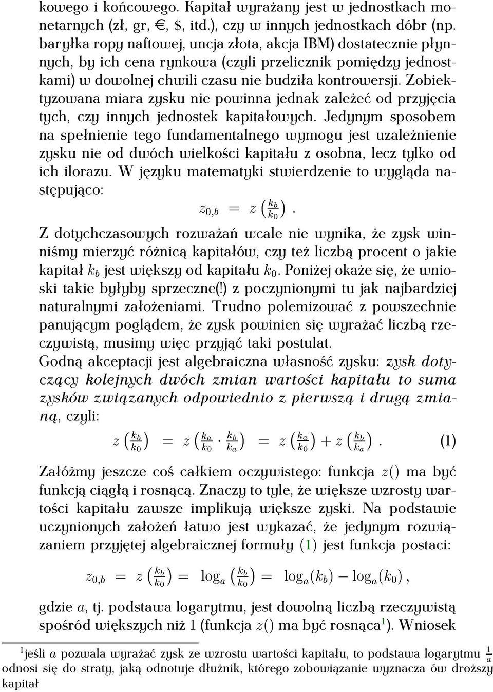 zobiektyzowana miara zysku nie powinna jednak zależeć od przyjęcia tych, czy innych jednostek kapitałowych.