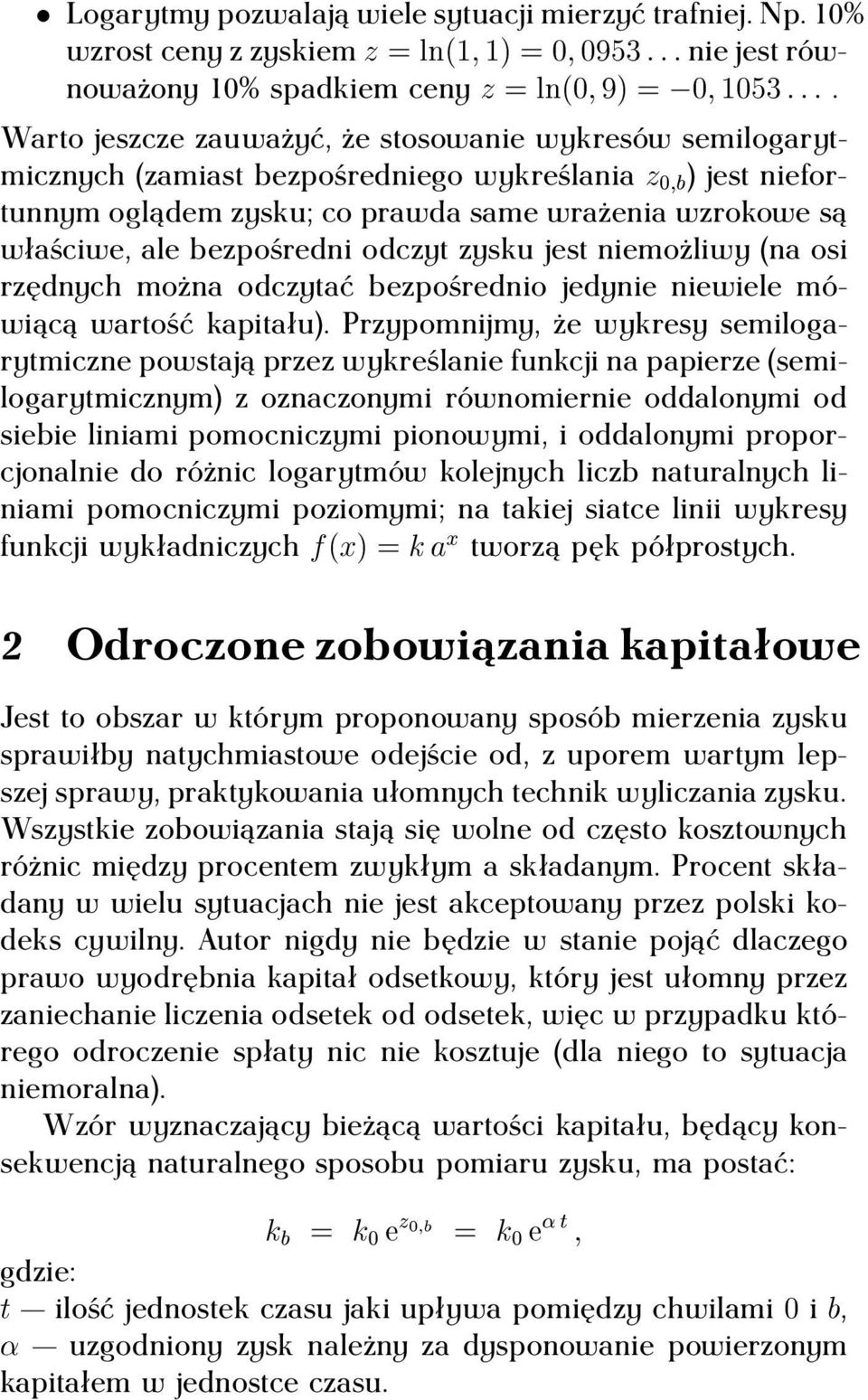 bezpośredni odczyt zysku jest niemożliwy (na osi rzędnych można odczytać bezpośrednio jedynie niewiele mówiącą wartość kapitału).