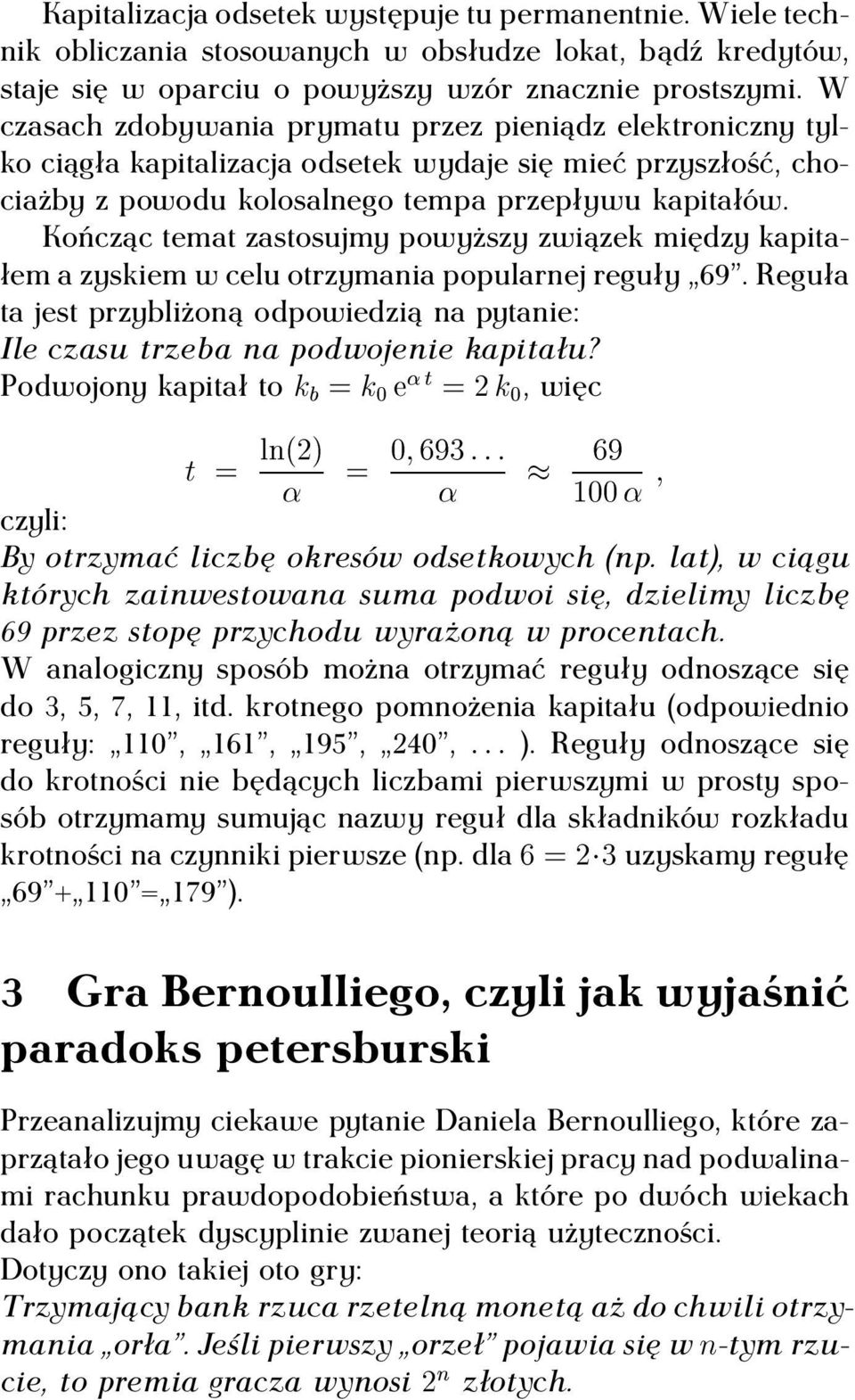 Kończąc temat zastosujmy powyższy związek między kapitałem a zyskiem w celu otrzymania popularnej reguły 69.Reguła ta jest przybliżoną odpowiedzią na pytanie: Ile czasu trzeba na podwojenie kapitału?