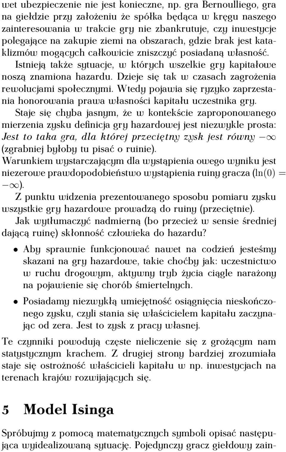 jest kataklizmów mogących całkowicie zniszczyć posiadaną własność. Istnieją także sytuacje, w których wszelkie gry kapitałowe noszą znamiona hazardu.