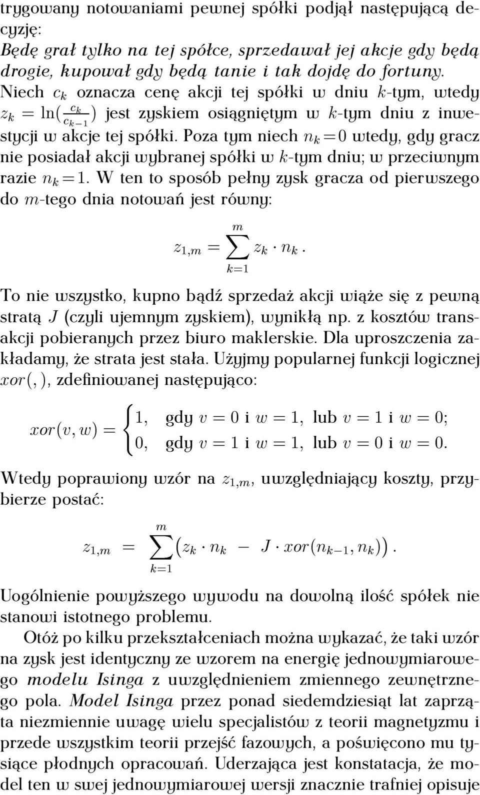 poza tym niech Ò ¼ wtedy, gdy gracz ½ nie posiadał akcji wybranej spółki w -tym dniu; w przeciwnym razie Ò ½.