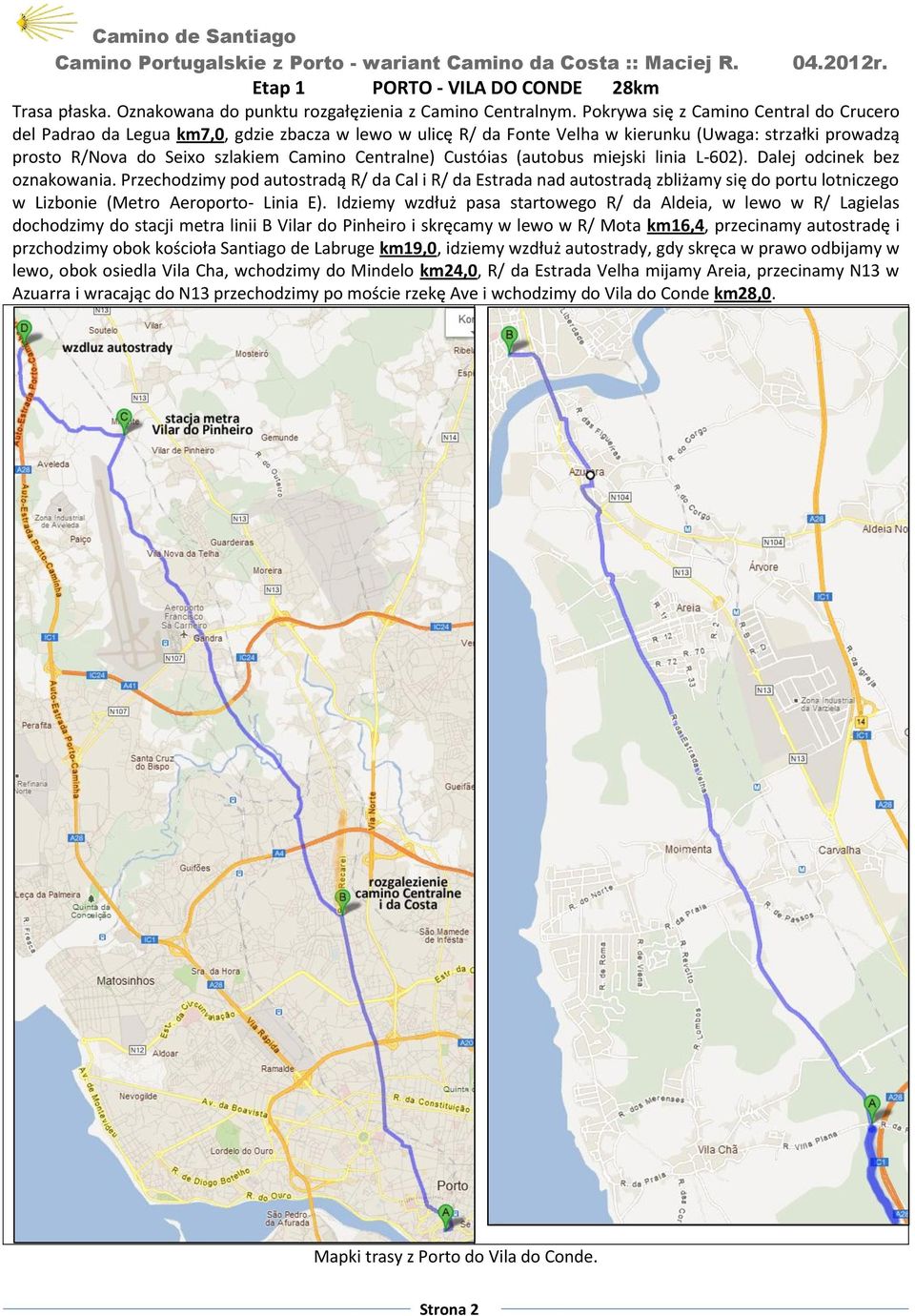 Custóias (autobus miejski linia L-602). Dalej odcinek bez oznakowania.