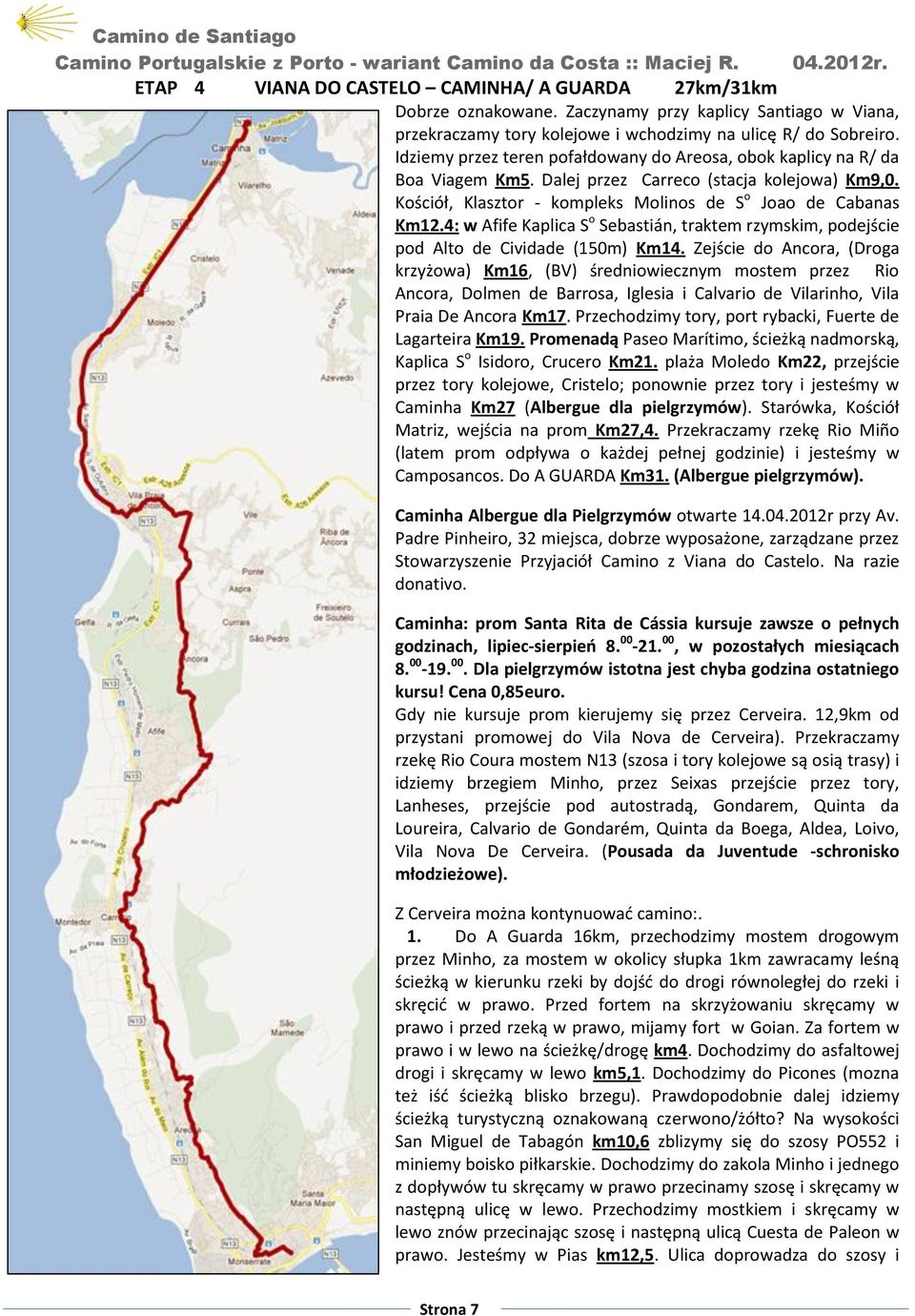 4: w Afife Kaplica S o Sebastián, traktem rzymskim, podejście pod Alto de Cividade (150m) Km14.