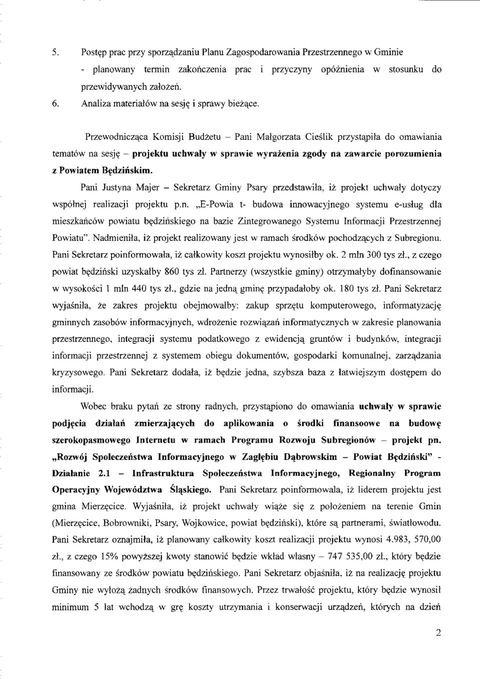 Przewodniczaca Komisji Budzetu - Pani Matgorzata Cieslik przystapita do omawiania tematow na sesj - projektu uchwaly w sprawie wyrazenia zgody na zawarcie porozumienia z Powiatem B^dziriskim.