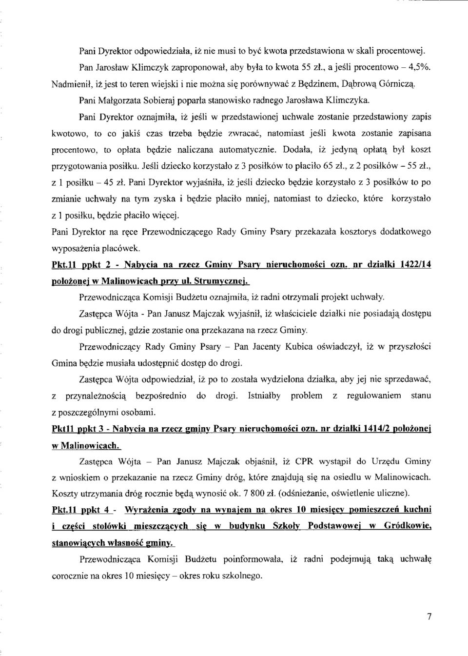 Pani Dyrektor oznajmita, iz jesli w przedstawionej uchwale zostanie przedstawiony zapis kwotowo, to co jakis czas trzeba b^dzie zwracac, natomiast jesli kwota zostanie zapisana procentowo, to optata