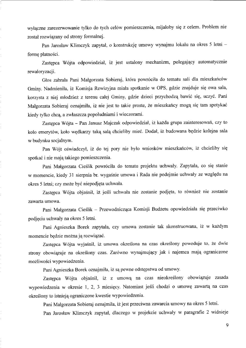 ktora powrocita do tematu sali dla mieszkaricow Gminy. Nadmienita, iz Komisja Rewizyjna miata spotkanie w OPS. gdzie znajduje si? owa sala, korzysta z niej mtodziez z terenu calej Gminy.