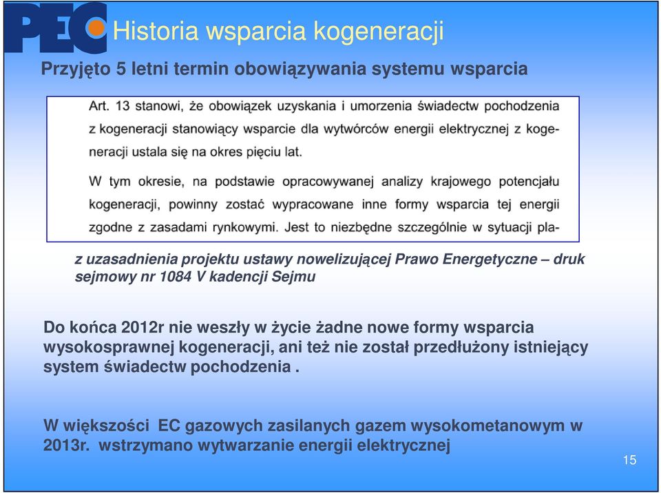 żadne nowe formy wsparcia wysokosprawnej kogeneracji, ani też nie został przedłużony istniejący system świadectw