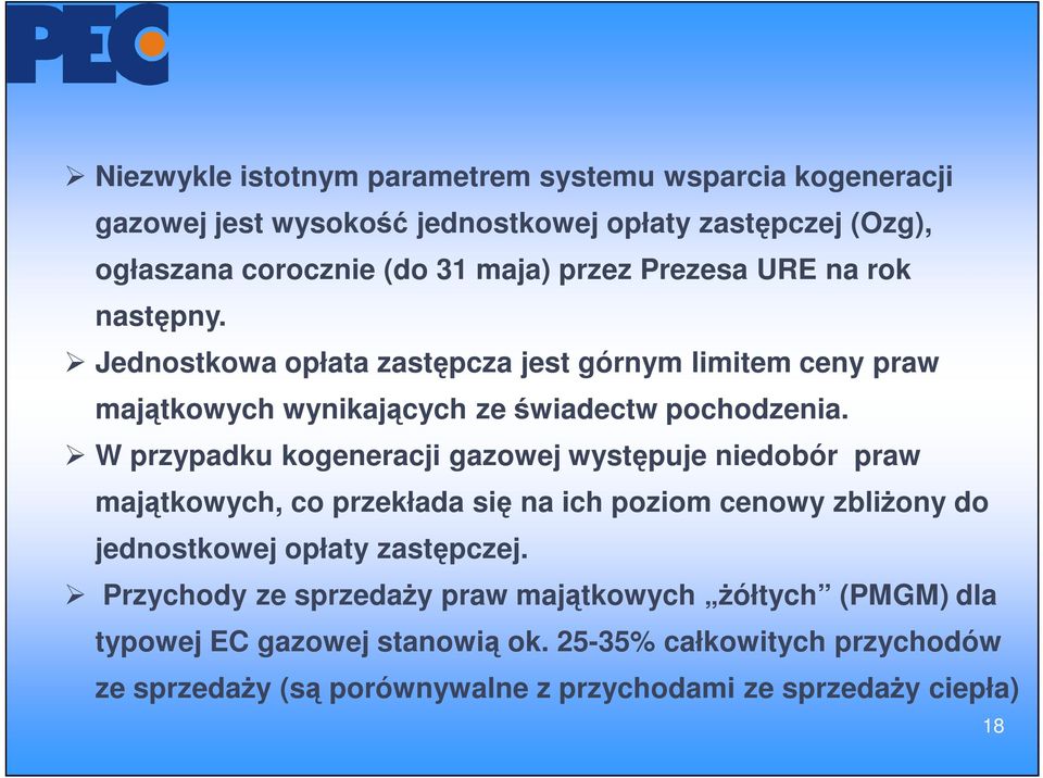 W przypadku kogeneracji gazowej występuje niedobór praw majątkowych, co przekłada się na ich poziom cenowy zbliżony do jednostkowej opłaty zastępczej.