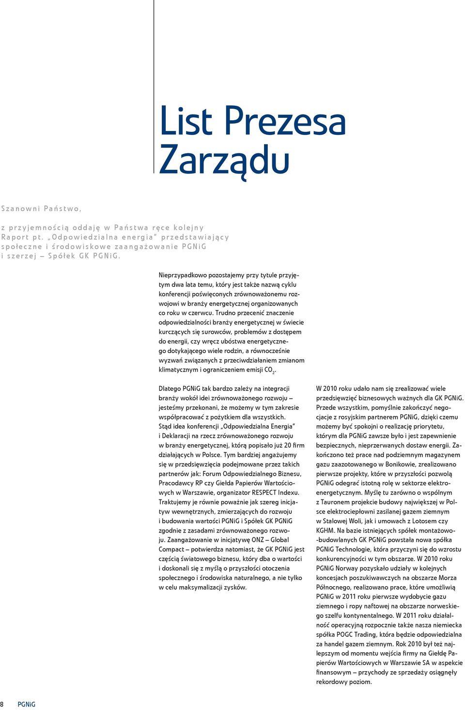 Nieprzypadkowo pozostajemy przy tytule przyjętym dwa lata temu, który jest także nazwą cyklu konferencji poświęconych zrównoważonemu rozwojowi w branży energetycznej organizowanych co roku w czerwcu.