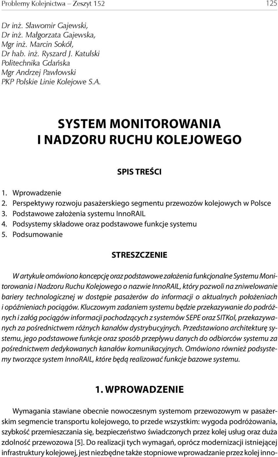 Perspektywy rozwoju pasażerskiego segmentu przewozów kolejowych w Polsce 3. Podstawowe założenia systemu InnoRAIL 4. Podsystemy składowe oraz podstawowe funkcje systemu 5.