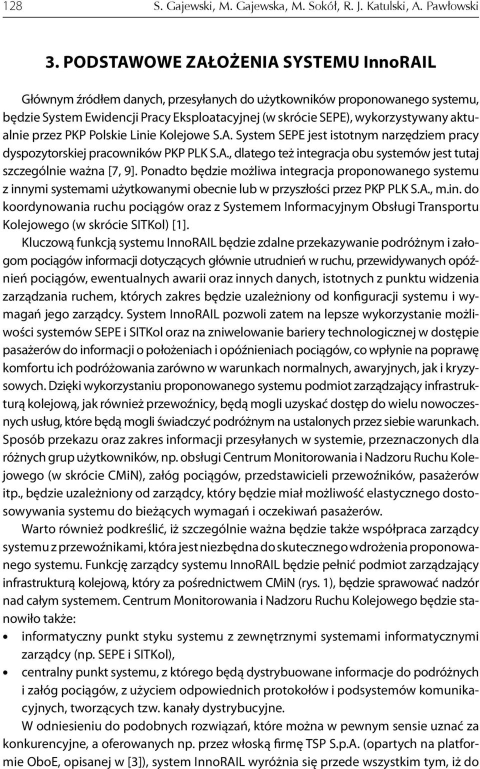 aktualnie przez PKP Polskie Linie Kolejowe S.A. System SEPE jest istotnym narzędziem pracy dyspozytorskiej pracowników PKP PLK S.A., dlatego też integracja obu systemów jest tutaj szczególnie ważna [7, 9].