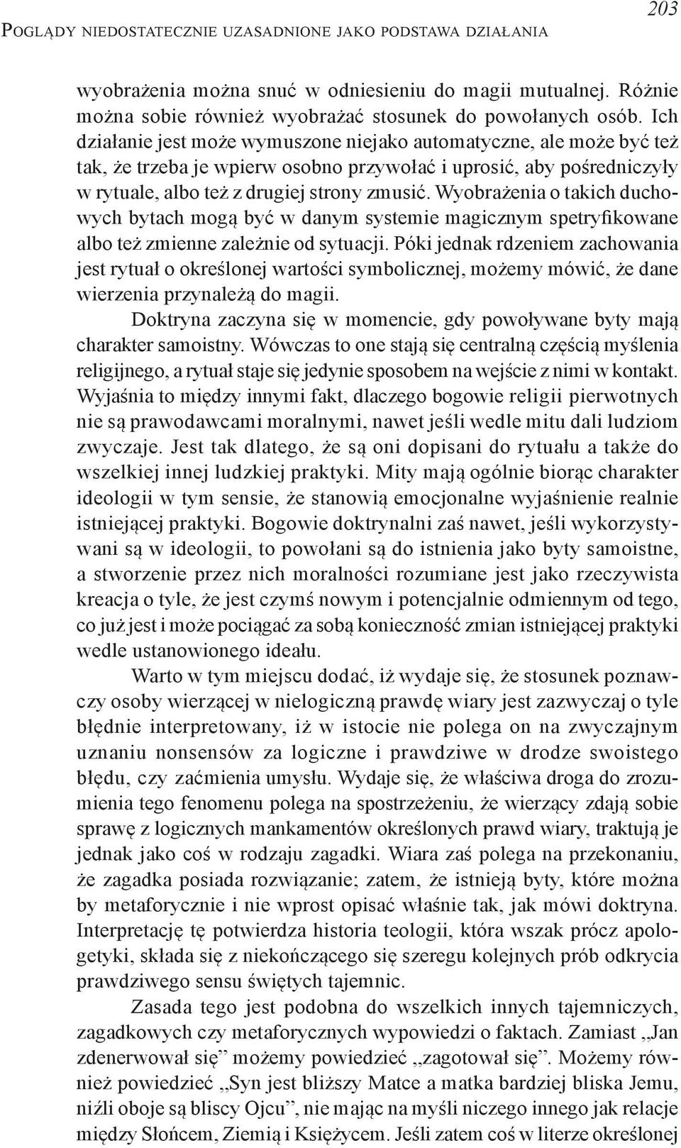 Wyobrażenia o takich duchowych bytach mogą być w danym systemie magicznym spetryfikowane albo też zmienne zależnie od sytuacji.