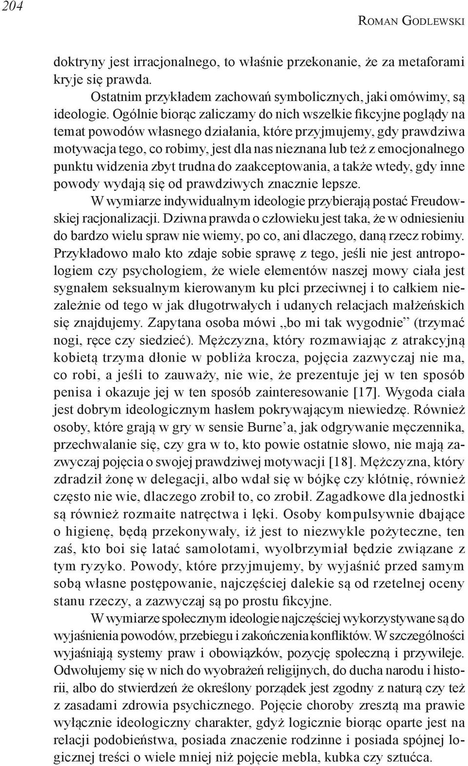 emocjonalnego punktu widzenia zbyt trudna do zaakceptowania, a także wtedy, gdy inne powody wydają się od prawdziwych znacznie lepsze.