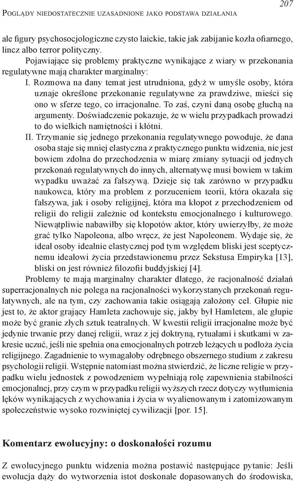 Rozmowa na dany temat jest utrudniona, gdyż w umyśle osoby, która uznaje określone przekonanie regulatywne za prawdziwe, mieści się ono w sferze tego, co irracjonalne.