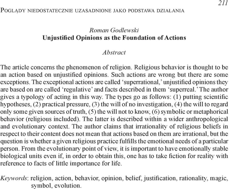 The exceptional actions are called superrational, unjustified opinions they are based on are called regulative and facts described in them superreal. The author gives a typology of acting in this way.