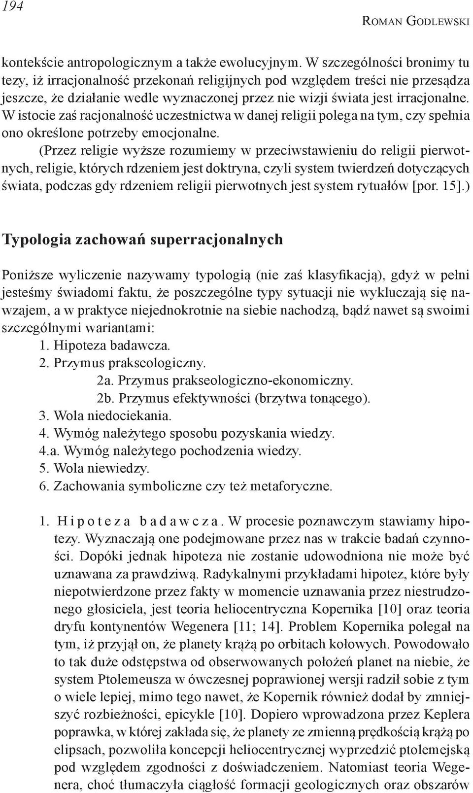 W istocie zaś racjonalność uczestnictwa w danej religii polega na tym, czy spełnia ono określone potrzeby emocjonalne.