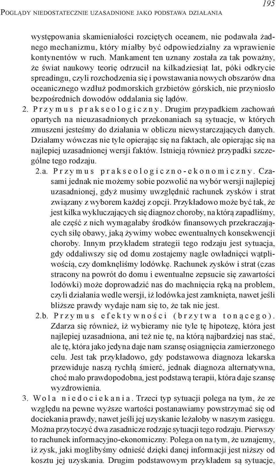 Mankament ten uznany została za tak poważny, że świat naukowy teorię odrzucił na kilkadziesiąt lat, póki odkrycie spreadingu, czyli rozchodzenia się i powstawania nowych obszarów dna oceanicznego