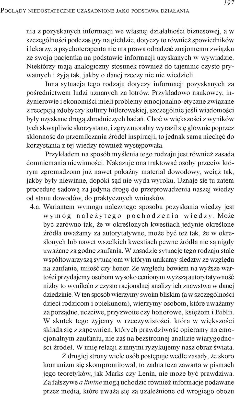 Niektórzy mają analogiczny stosunek również do tajemnic czysto prywatnych i żyją tak, jakby o danej rzeczy nic nie wiedzieli.