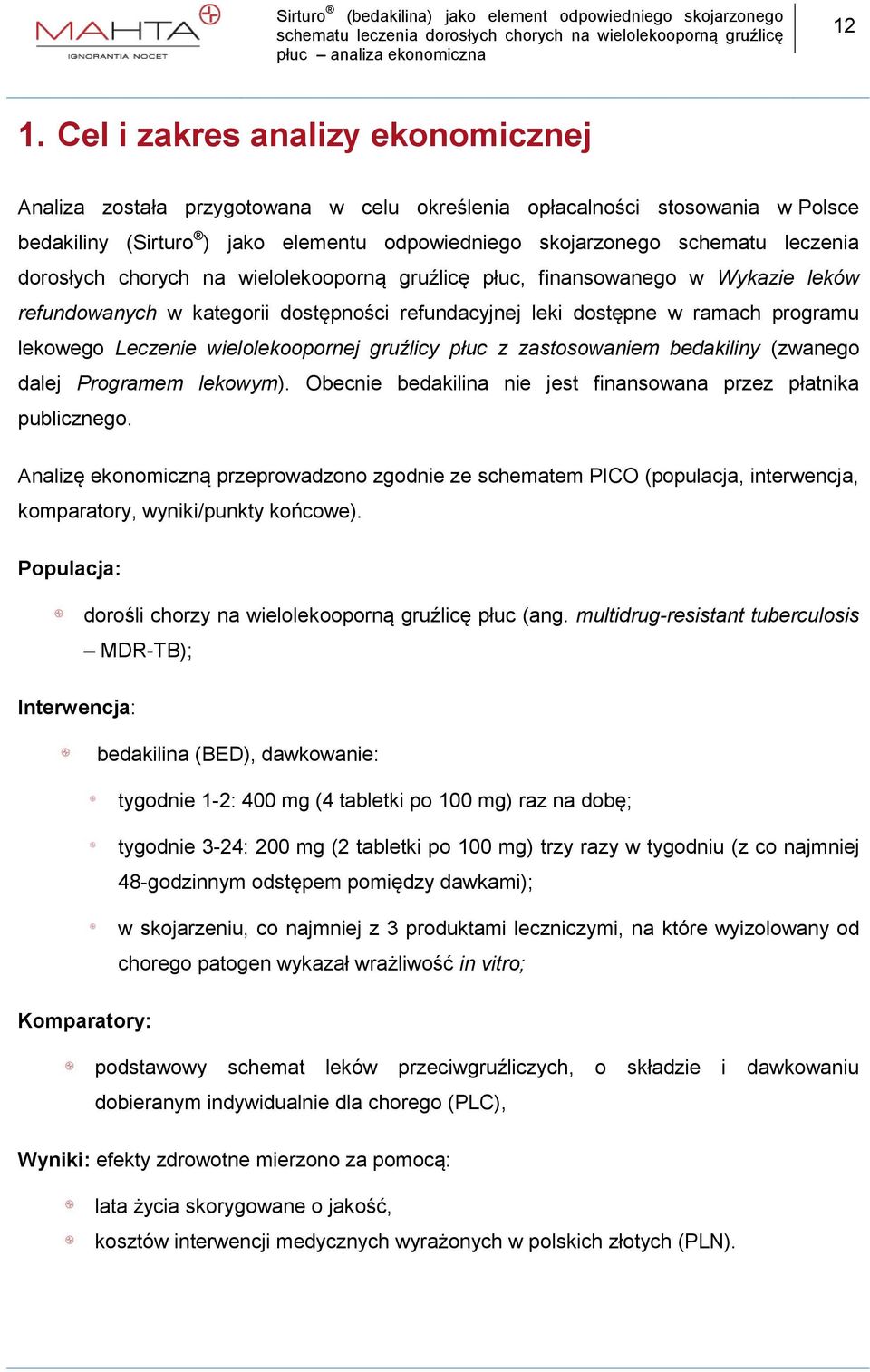 wielolekoopornej gruźlicy płuc z zastosowaniem bedakiliny (zwanego dalej Programem lekowym). Obecnie bedakilina nie jest finansowana przez płatnika publicznego.