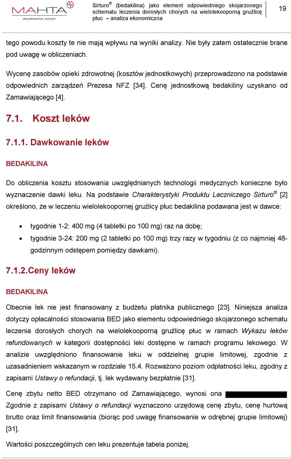 Koszt leków 7.1.1. Dawkowanie leków BEDAKILINA Do obliczenia kosztu stosowania uwzględnianych technologii medycznych konieczne było wyznaczenie dawki leku.