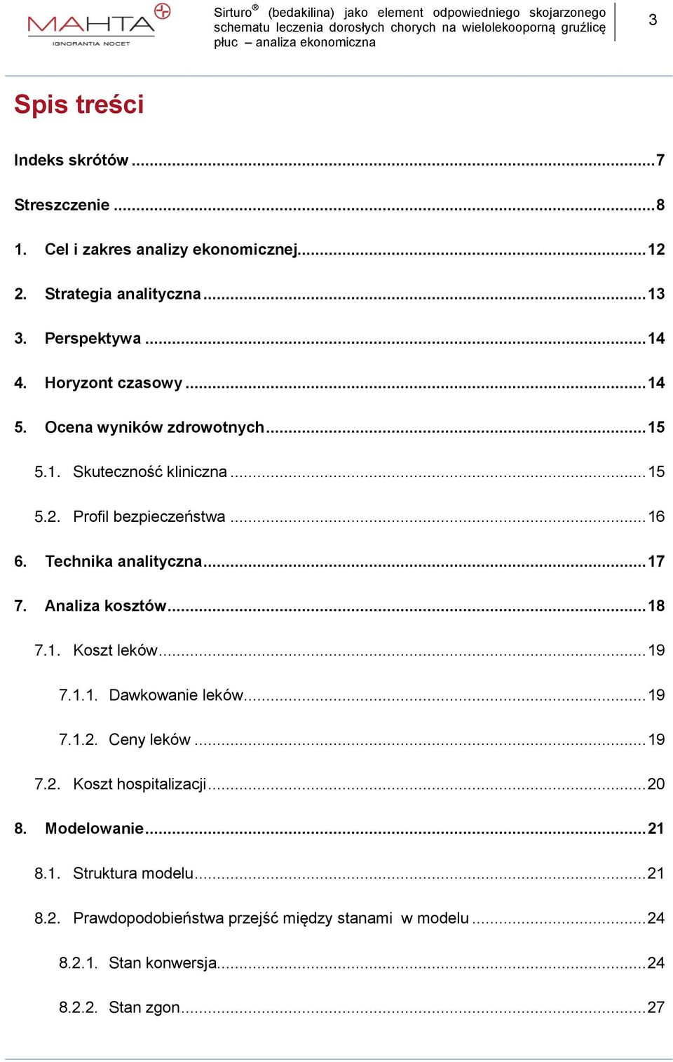 .. 17 7. Analiza kosztów... 18 7.1. Koszt leków... 19 7.1.1. Dawkowanie leków... 19 7.1.2. Ceny leków... 19 7.2. Koszt hospitalizacji... 20 8.