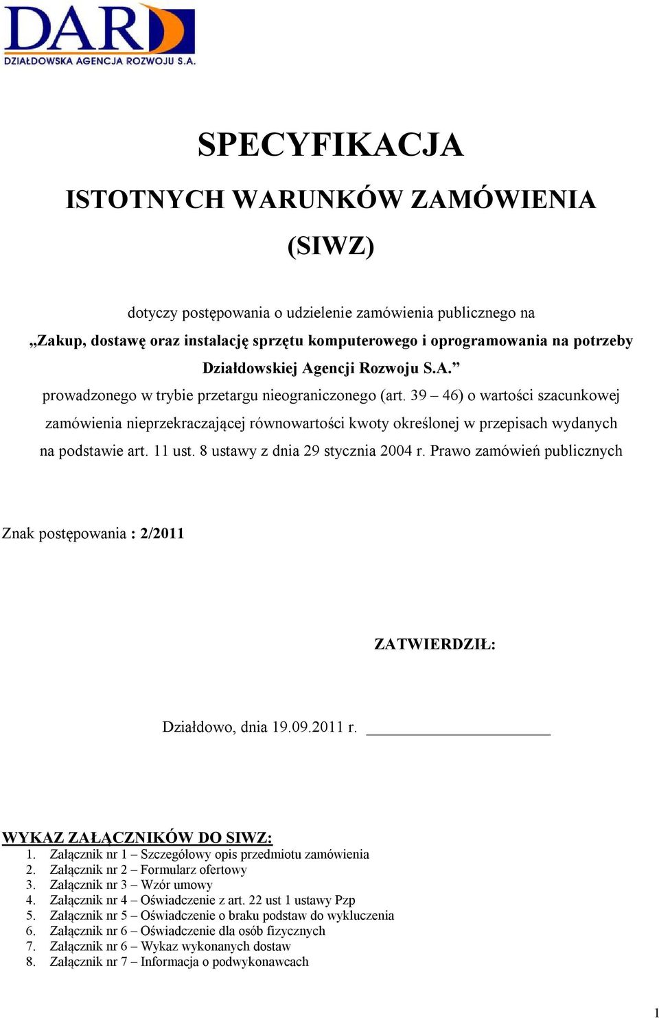 39 46) o wartości szacunkowej zamówienia nieprzekraczającej równowartości kwoty określonej w przepisach wydanych na podstawie art. 11 ust. 8 ustawy z dnia 29 stycznia 2004 r.