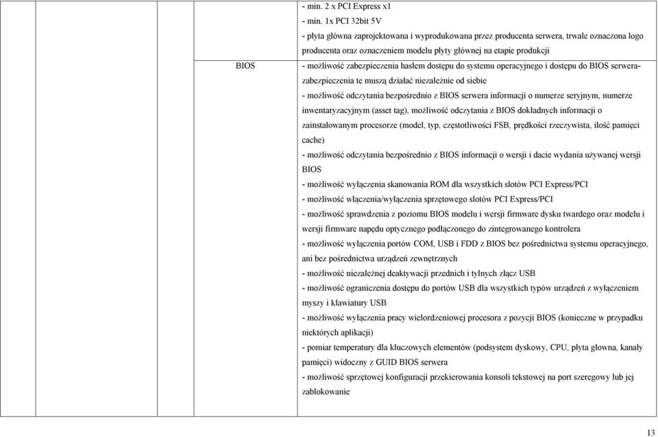 zabezpieczenia hasłem dostępu do systemu operacyjnego i dostępu do BIOS serwerazabezpieczenia te muszą działać niezależnie od siebie - możliwość odczytania bezpośrednio z BIOS serwera informacji o