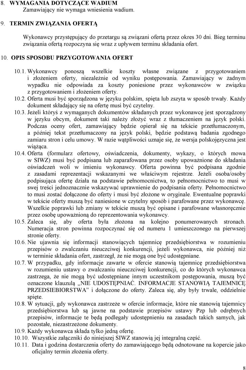 . OPIS SPOSOBU PRZYGOTOWANIA OFERT 10.1. Wykonawcy ponoszą wszelkie koszty własne związane z przygotowaniem i złożeniem oferty, niezależnie od wyniku postępowania.