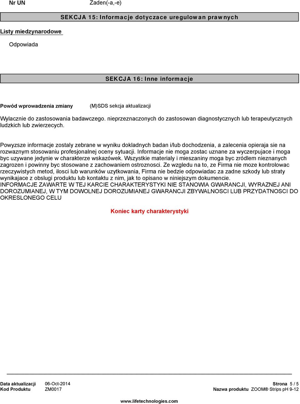 Powyzsze informacje zostaly zebrane w wyniku dokladnych badan i/lub dochodzenia, a zalecenia opieraja sie na rozwaznym stosowaniu profesjonalnej oceny sytuacji.