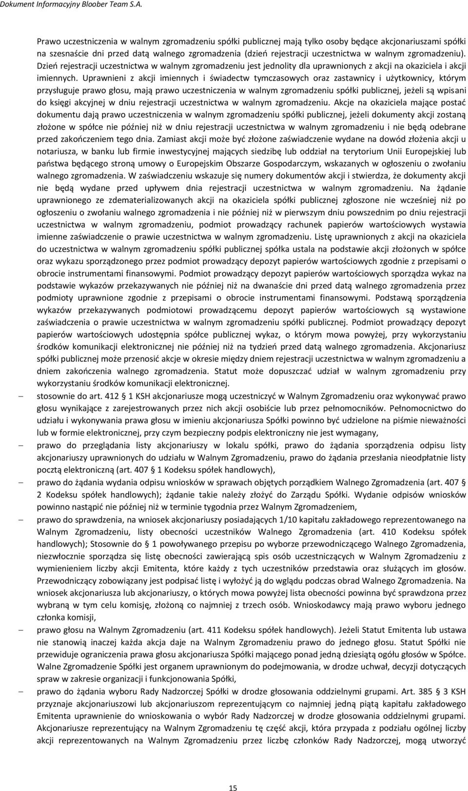 zgromadzeniu). Dzień rejestracji uczestnictwa w walnym zgromadzeniu jest jednolity dla uprawnionych z akcji na okaziciela i akcji imiennych.