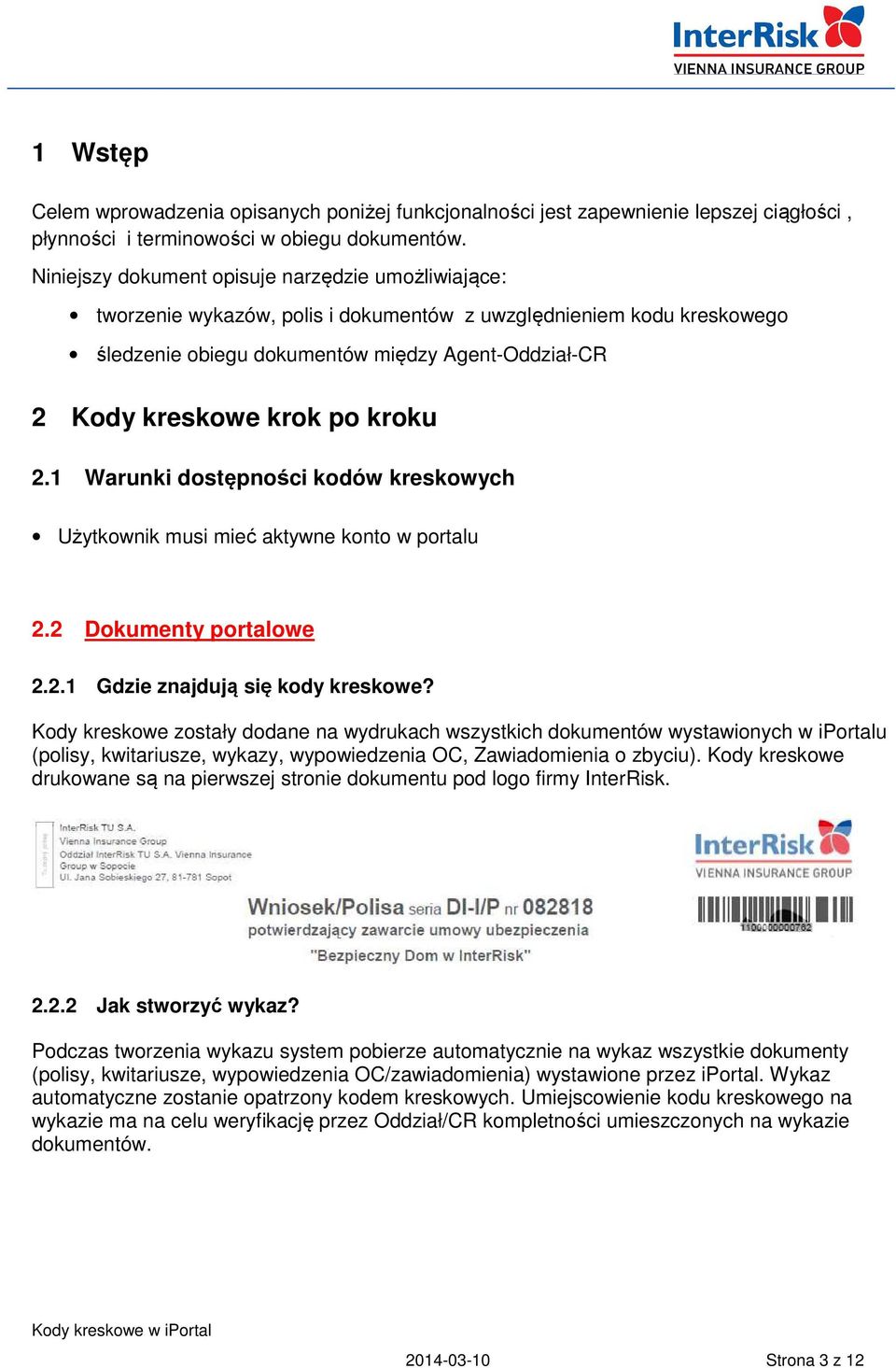 kroku 2.1 Warunki dostępności kodów kreskowych Użytkownik musi mieć aktywne konto w portalu 2.2 Dokumenty portalowe 2.2.1 Gdzie znajdują się kody kreskowe?