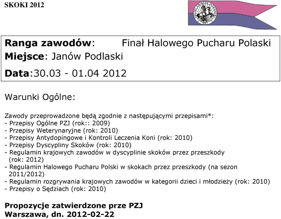 Antydopingowe i Kontroli Leczenia Koni (rok: 2010) - Przepisy Dyscypliny Skoków (rok: 2010) - Regulamin krajowych zawodów w dyscyplinie skoków przez przeszkody (rok: 2012)