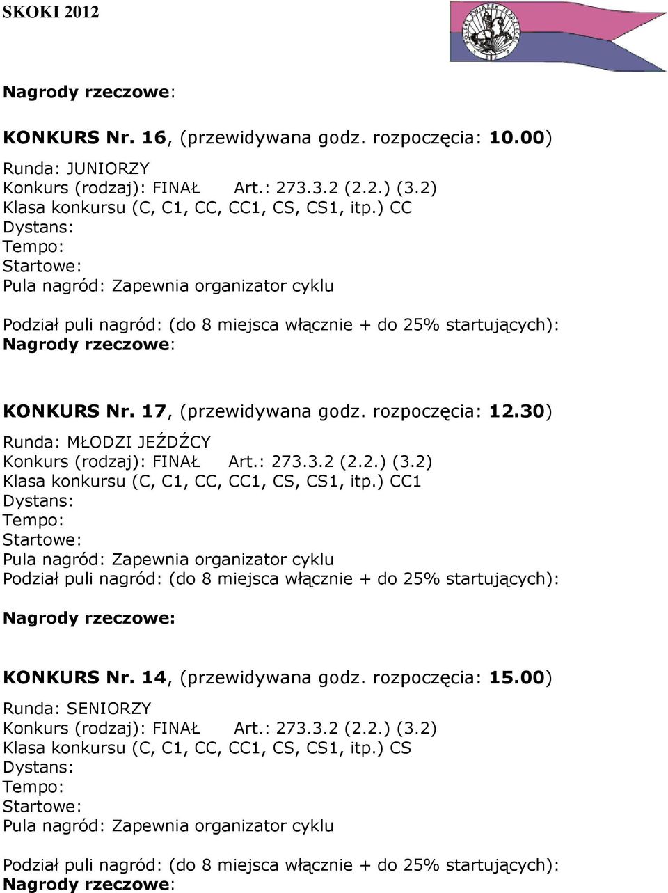 30) Runda: MŁODZI JEŹDŹCY Konkurs (rodzaj): FINAŁ Art.: 273.3.2 (2.2.) (3.2) Klasa konkursu (C, C1, CC, CC1, CS, CS1, itp.