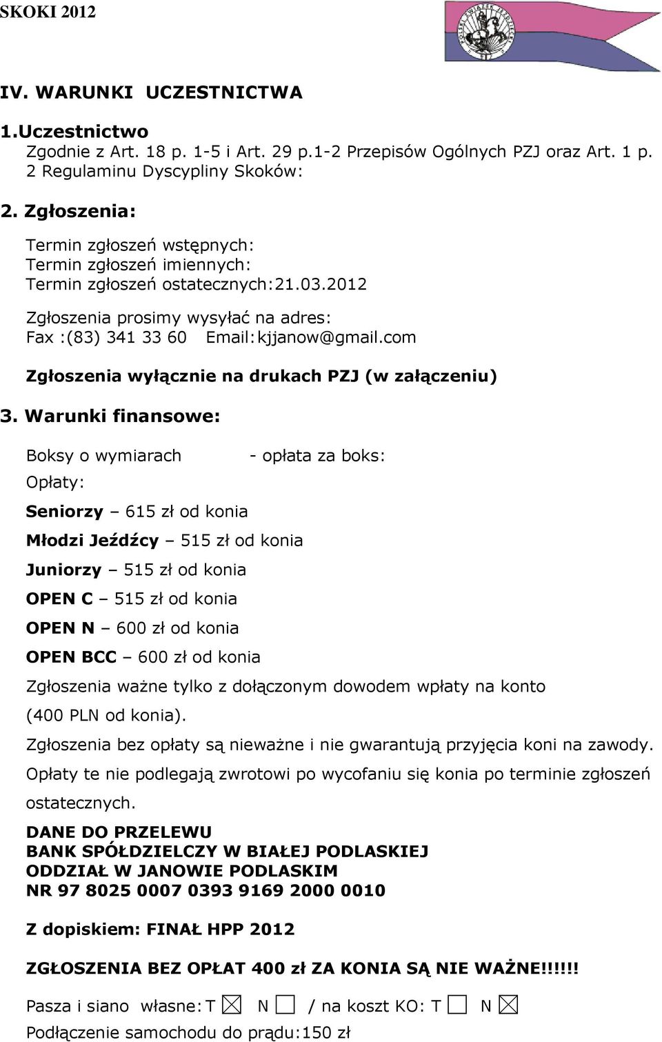 com Zgłoszenia wyłącznie na drukach PZJ (w załączeniu) 3.