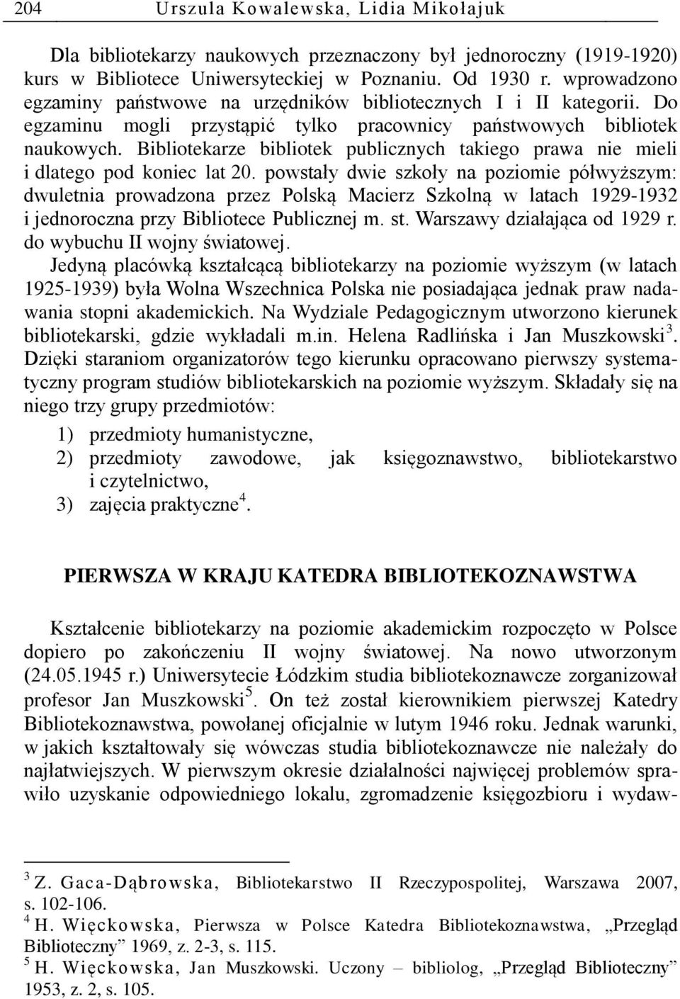 Bibliotekarze bibliotek publicznych takiego prawa nie mieli i dlatego pod koniec lat 20.