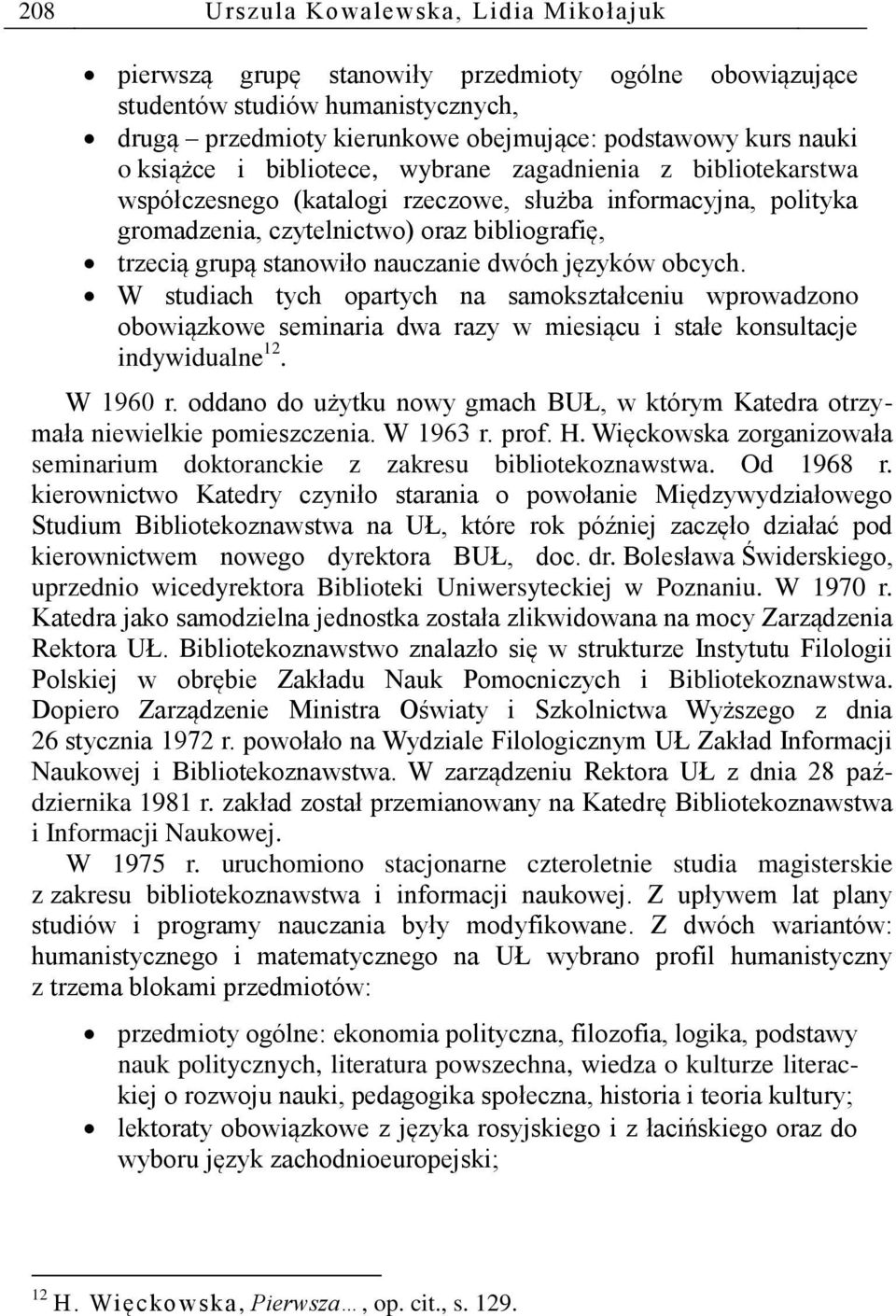 nauczanie dwóch języków obcych. W studiach tych opartych na samokształceniu wprowadzono obowiązkowe seminaria dwa razy w miesiącu i stałe konsultacje indywidualne 12. W 1960 r.