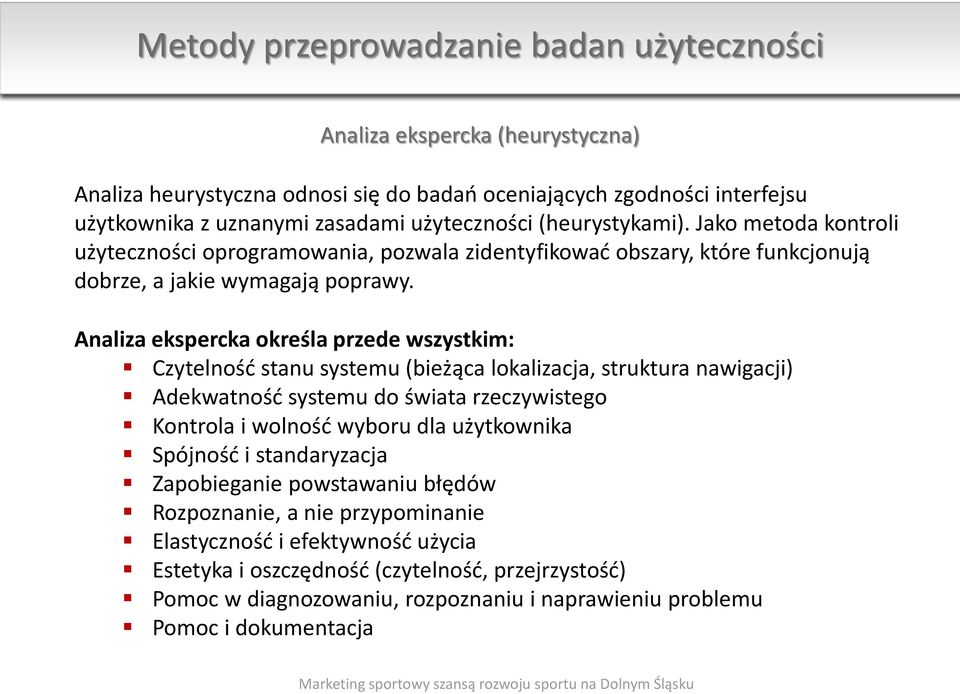 Analiza ekspercka określa przede wszystkim: Czytelność stanu systemu (bieżąca lokalizacja, struktura nawigacji) Adekwatność systemu do świata rzeczywistego Kontrola i wolność wyboru dla użytkownika