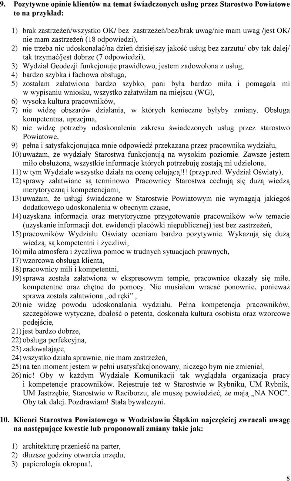 prawidłowo, jestem zadowolona z usług, 4) bardzo szybka i fachowa obsługa, 5) zostałam załatwiona bardzo szybko, pani była bardzo miła i pomagała mi w wypisaniu wniosku, wszystko załatwiłam na