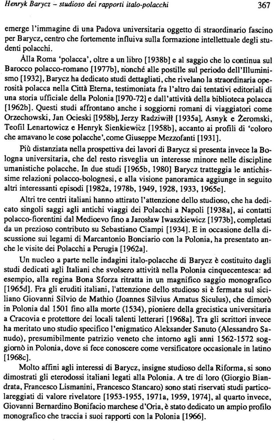 Alla Roma 'polacca', oltre a un libro [1938b] e al saggio che lo continua sul Barocco polacco-romano [1977b], nonché alle postille sul periodo dell'illuminismo [1932], Barycz ha dedicato studi