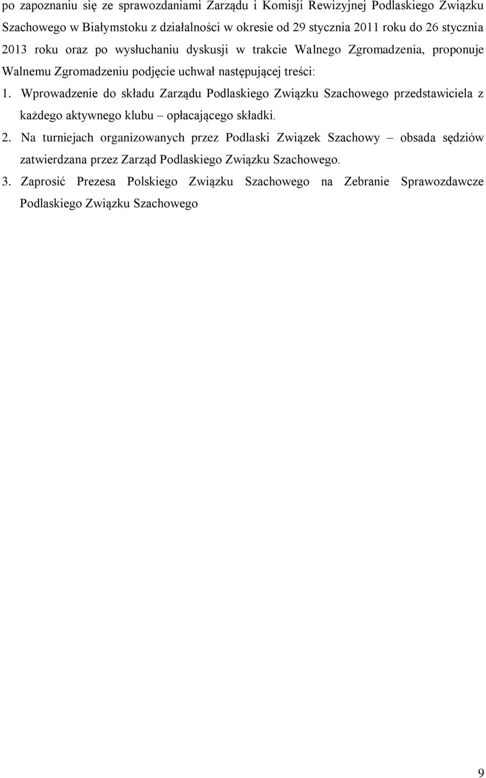 Wprowadzenie do składu Zarządu Podlaskiego Związku Szachowego przedstawiciela z każdego aktywnego klubu opłacającego składki. 2.